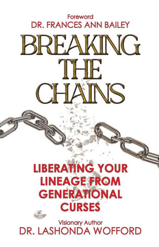 Breaking The Chains : Liberating Your Lineage From Generational Curses