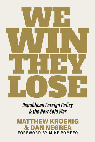 We Win, They Lose : Republican Foreign Policy and the New Cold War