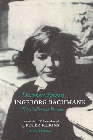 Darkness Spoken: the Collected Poems of Ingeborg Bachmann
