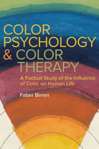 Color Psychology and Color Therapy : A Factual Study of the Influence of Color on Human Life