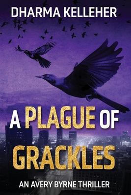 A Plague of Grackles : An Avery Byrne Thriller