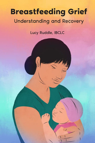 Breastfeeding Grief : Understanding and Recovery
