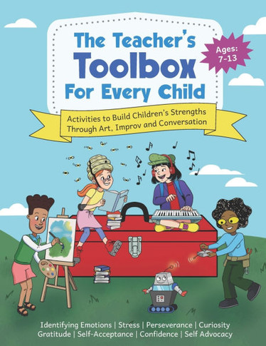 The Teacher's Toolbox for Every Child : Activities to Build Children's Strengths Through Art, Improv and Conversation