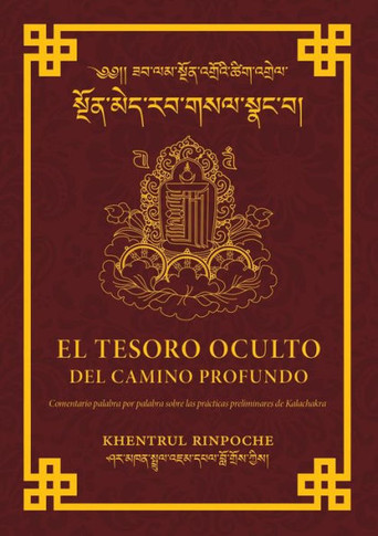 El Tesoro Oculto Del Profundo Camino : Un Comentario Palabra Por Palabra Acerca de Las Prácticas Preliminares de Kalachakra