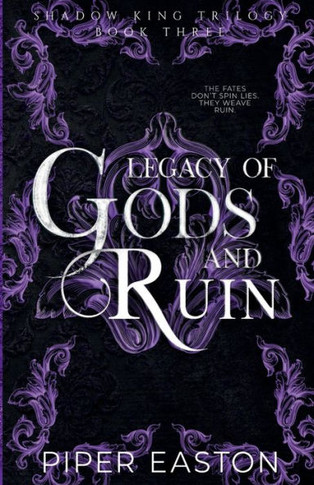 Legacy of Gods and Ruin: a Dark Fantasy Romance (Shadow King Trilogy Book Three)
