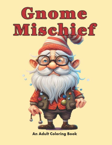 Gnome Mischief : A Coloring Escape Into Fantasy