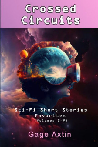 Crossed Circuits : Sci-Fi Short Stories: Favorites (Volumes I-V)
