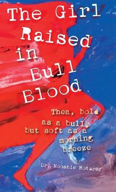 The Girl Raised in Bull Blood : Thea, Bold as a Bull, But Soft as a Morning Breeze