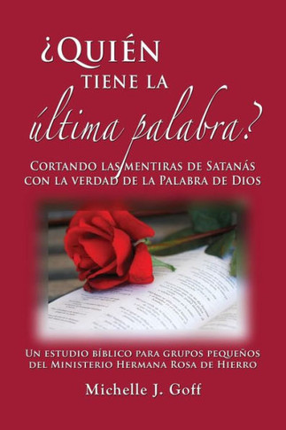 ?Qui?n Tiene La ?tima Palabra?: Cortando Las Mentiras De Satan? Con La Verdad De La Palabra De Dios (Spanish Edition)