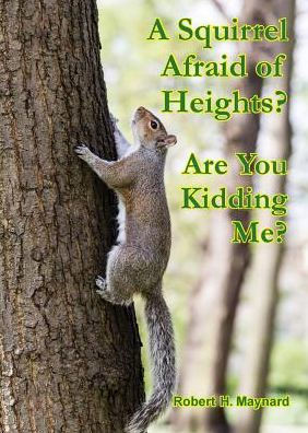 A Squirrel Afraid Of Heights? Are You Kidding Me?
