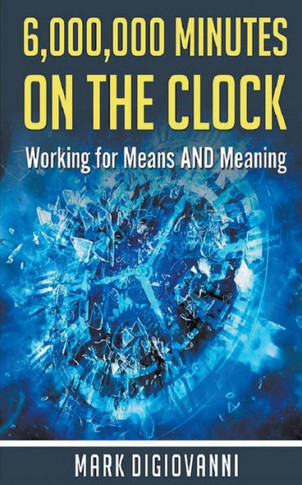 6,000,000 Minutes On The Clock: Working For Means And Meaning
