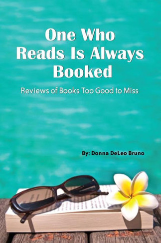 One Who Reads Is Always Booked: Reviews Of Books Too Good To Miss