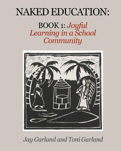 Naked Education: Book 1: Joyful Learning In A School Community