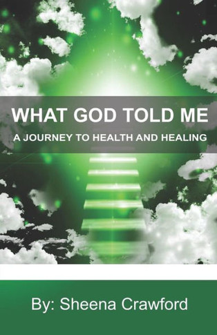 A Journey To Health And Healing (What God Told Me)