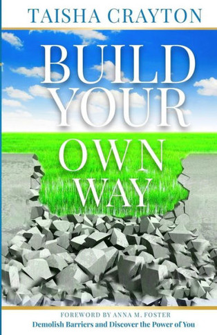 Build Your Own Way: Demolish Barriers And Discover The Power Of You
