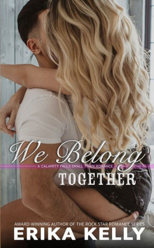 We Belong Together (A Calamity Falls Small Town Romance Novel)