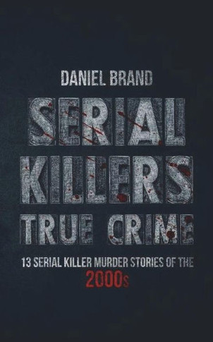 Serial Killers True Crime: 13 Serial Killer Murder Stories Of The 2000S