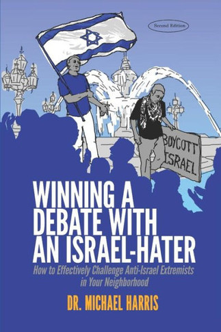 Winning A Debate With An Israel-Hater: How To Effectively Challenge Anti-Israel Extremists In Your Neighborhood