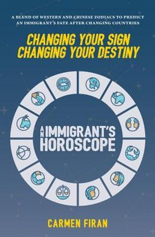Changing Your Sign, Changing Your Destiny: An Immigrant'S Horoscope