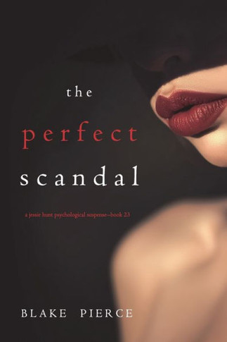 The Perfect Scandal (A Jessie Hunt Psychological Suspense Thriller?ook Twenty-Three)