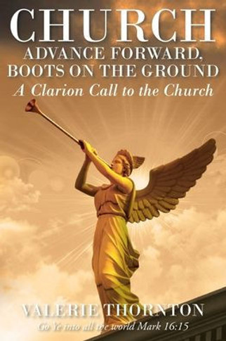 Church Advance Forward, Boots on the Ground: A Clarion Call to the Church