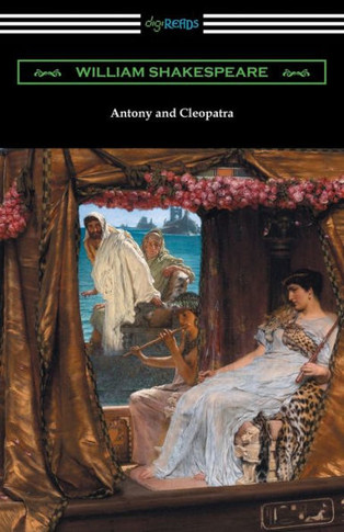 Antony And Cleopatra (Annotated By Henry N. Hudson With An Introduction By Charles Harold Herford)