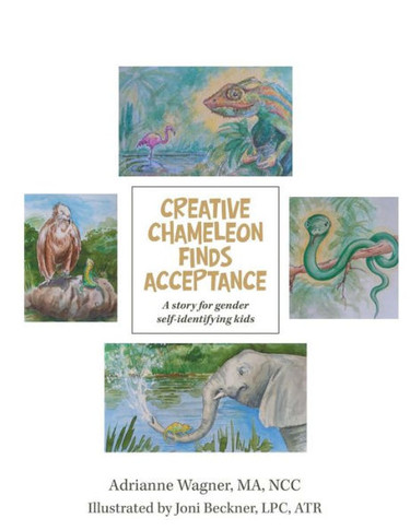 Creative Chameleon Finds Acceptance: A Story For Gender Self-Identifying Kids