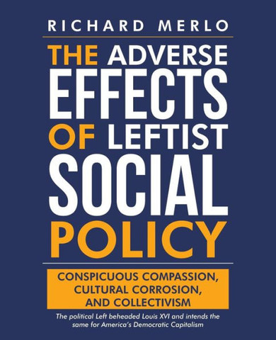 The Adverse Effects Of Leftist Social Policy: Conspicuous Compassion, Cultural Corrosion, And Collectivism