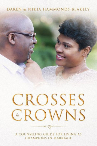 Crosses And Crowns: A Counseling Guide For Living As Champions In Marriage