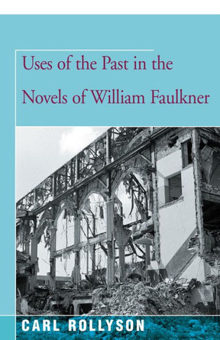 Uses Of The Past In The Novels Of William Faulkner