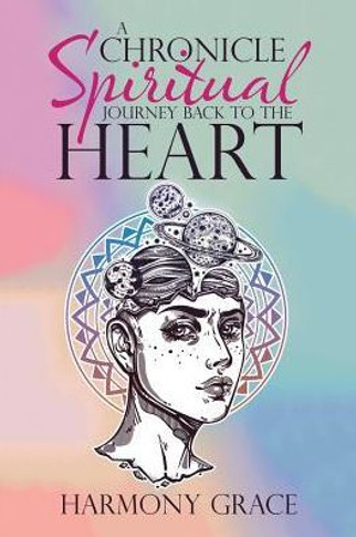 A Chronicle Spiritual Journey Back To The Heart