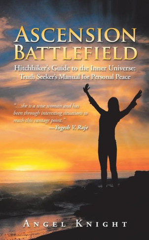 Ascension Battlefield: Hitchhiker's Guide To The Inner Universe: Truth Seeker's Manual For Personal Peace