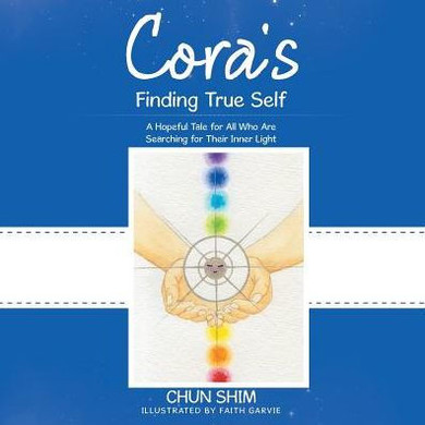 Cora's Finding True Self: A Hopeful Tale For All Who Are Searching For Their Inner Light