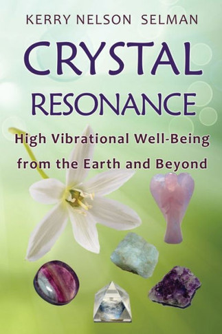 Crystal Resonance: High Vibrational Well-Being From The Earth And Beyond
