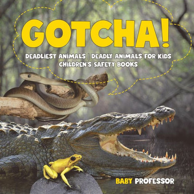 Gotcha! Deadliest Animals Deadly Animals For Kids Children's Safety Books