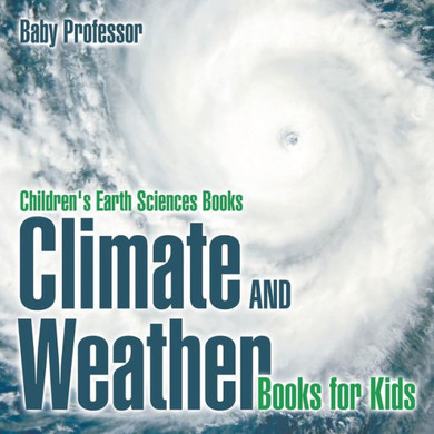 Climate And Weather Books For Kids Children's Earth Sciences Books