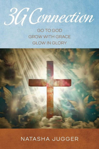 3G Connection: Go To God Grow With Grace Glow In Glory