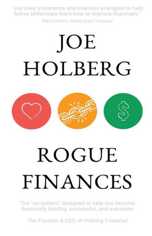 Rogue Finances: The "Un-System" Designed To Help You Become Financially Healthy, Successful, And Awesome (By Holberg Financial)