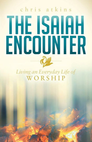 The Isaiah Encounter: Living An Everyday Life Of Worship (Morgan James Faith)