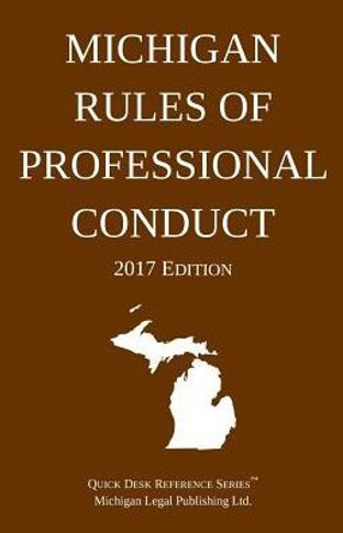 Michigan Rules Of Professional Conduct; 2017 Edition