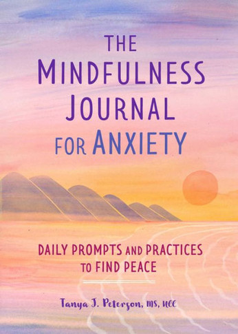 The Mindfulness Journal For Anxiety: Daily Prompts And Practices To Find Peace