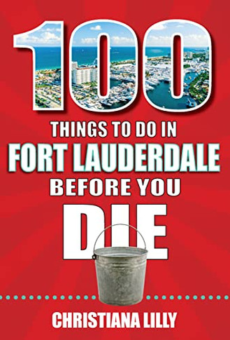 100 Things to Do in Fort Lauderdale Before You DIe