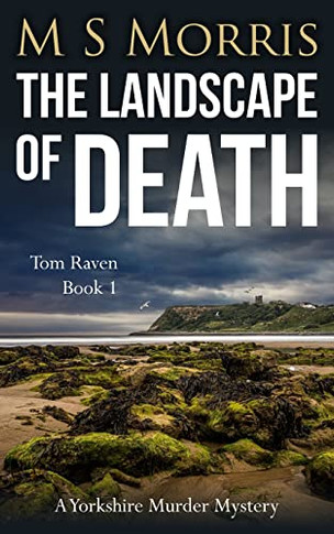The Landscape of Death: A Yorkshire Murder Mystery (DCI Tom Raven Crime Thrillers)