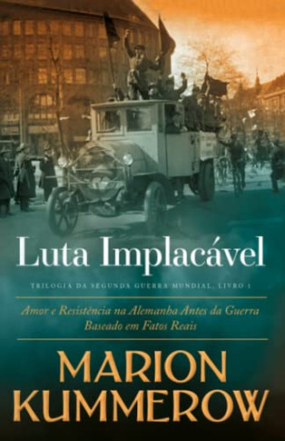 Luta Implac?el: Amor e Resist?cia na Alemanha Antes da Guerra (Portuguese Edition)