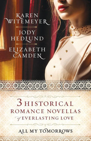 All My Tomorrows: Three Historical Romance Novellas Of Everlasting Love