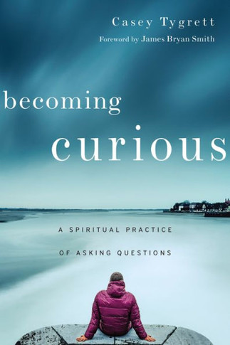 Becoming Curious: A Spiritual Practice Of Asking Questions