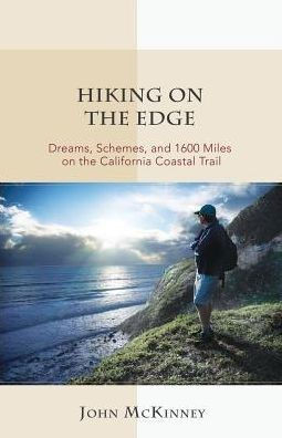 Hiking On The Edge: Dreams, Schemes, And 1600 Miles On The California Coastal Trail