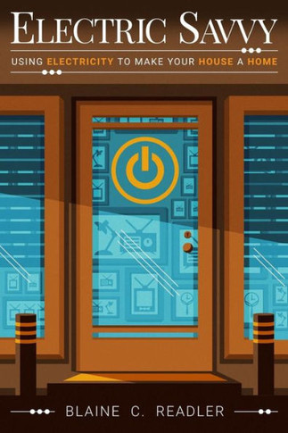 Electric Savvy: Using Electricity To Make Your House A Home