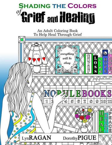Shading The Colors Of Grief And Healing: An Adult Coloring Book To Help Heal Through Grief