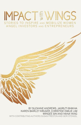 Impact With Wings: Stories To Inspire And Mobilize Women Angel Investors And Entrepreneurs